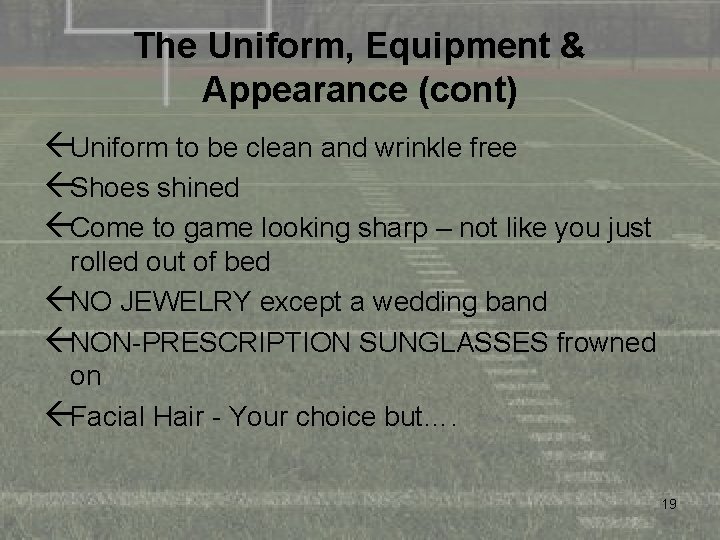 The Uniform, Equipment & Appearance (cont) ßUniform to be clean and wrinkle free ßShoes