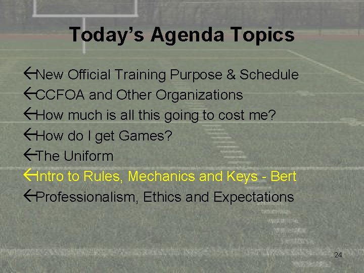 Today’s Agenda Topics ßNew Official Training Purpose & Schedule ßCCFOA and Other Organizations ßHow