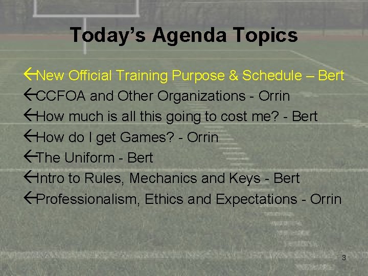 Today’s Agenda Topics ßNew Official Training Purpose & Schedule – Bert ßCCFOA and Other