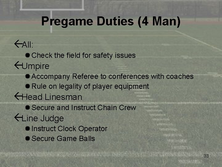 Pregame Duties (4 Man) ßAll: ®Check the field for safety issues ßUmpire ®Accompany Referee