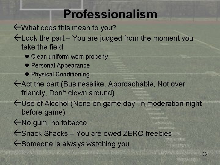 Professionalism ßWhat does this mean to you? ßLook the part – You are judged