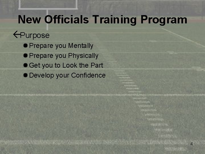 New Officials Training Program ßPurpose ®Prepare you Mentally ®Prepare you Physically ®Get you to