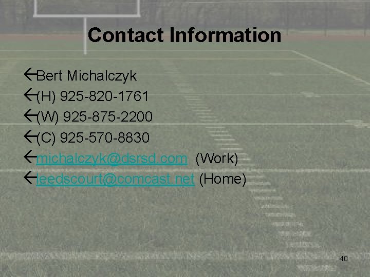 Contact Information ßBert Michalczyk ß(H) 925 -820 -1761 ß(W) 925 -875 -2200 ß(C) 925