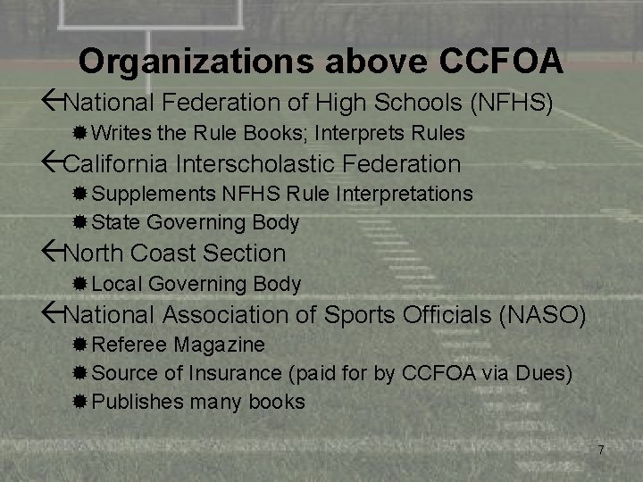 Organizations above CCFOA ßNational Federation of High Schools (NFHS) ®Writes the Rule Books; Interprets