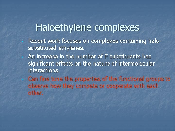 Haloethylene complexes • • • Recent work focuses on complexes containing halosubstituted ethylenes. An