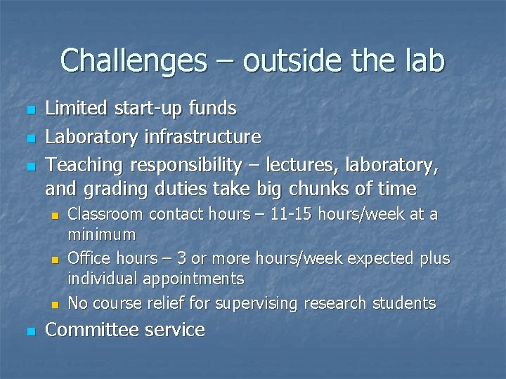 Challenges – outside the lab n n n Limited start-up funds Laboratory infrastructure Teaching