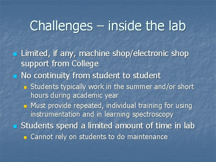 Challenges – inside the lab n n Limited, if any, machine shop/electronic shop support