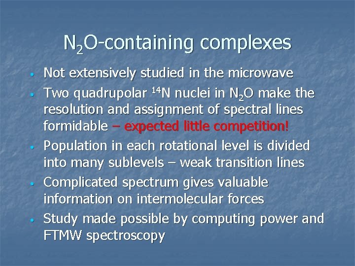 N 2 O-containing complexes • • • Not extensively studied in the microwave Two