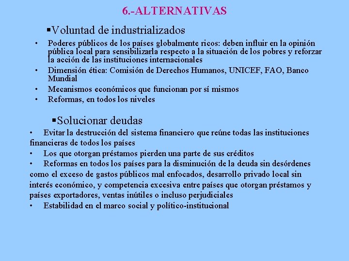 6. -ALTERNATIVAS §Voluntad de industrializados • • Poderes públicos de los países globalmente ricos: