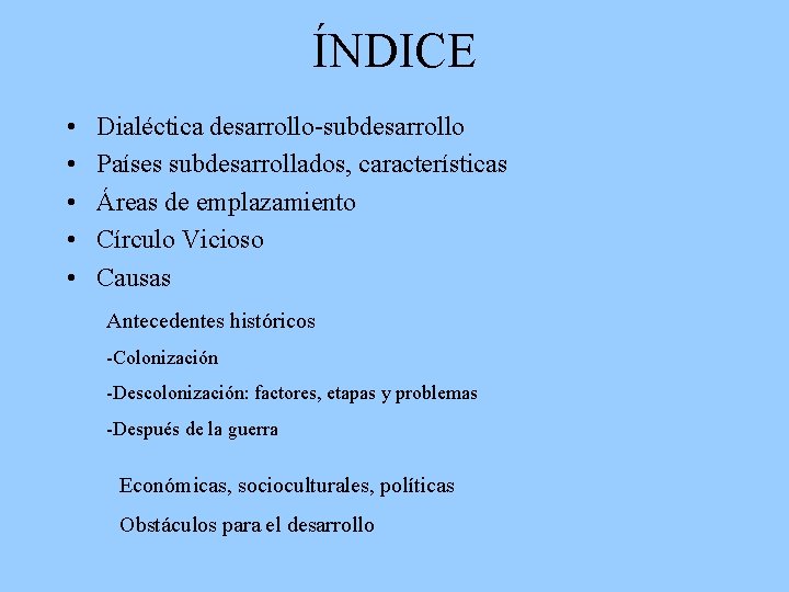 ÍNDICE • • • Dialéctica desarrollo-subdesarrollo Países subdesarrollados, características Áreas de emplazamiento Círculo Vicioso