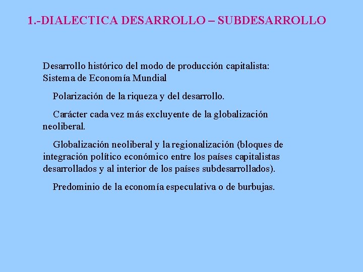 1. -DIALECTICA DESARROLLO – SUBDESARROLLO Desarrollo histórico del modo de producción capitalista: Sistema de