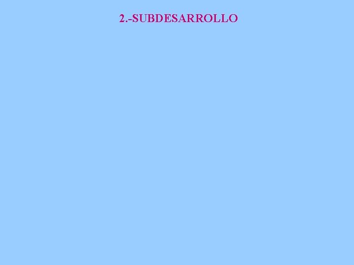 2. -SUBDESARROLLO 