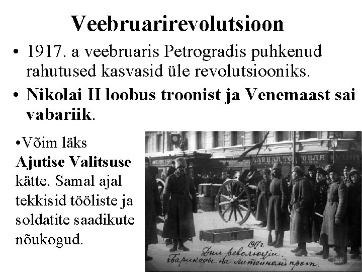 Veebruarirevolutsioon • 1917. a veebruaris Petrogradis puhkenud rahutused kasvasid üle revolutsiooniks. • Nikolai II