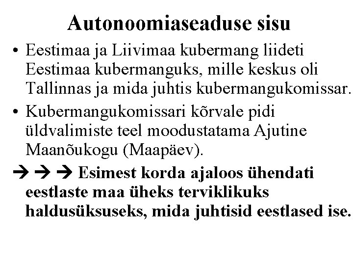 Autonoomiaseaduse sisu • Eestimaa ja Liivimaa kubermang liideti Eestimaa kubermanguks, mille keskus oli Tallinnas