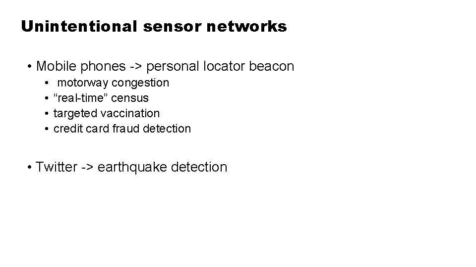 Unintentional sensor networks • Mobile phones -> personal locator beacon • • motorway congestion