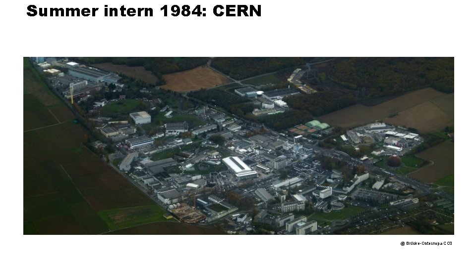 Summer intern 1984: CERN Summer 1984: CERN @ Brücke-Osteuropa CC 0 