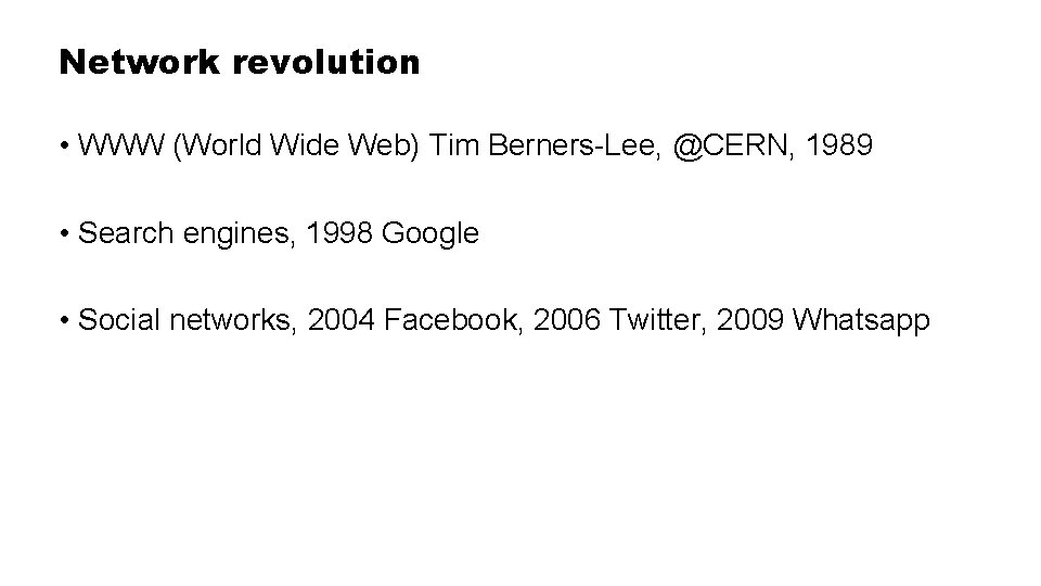 Network revolution • WWW (World Wide Web) Tim Berners-Lee, @CERN, 1989 • Search engines,