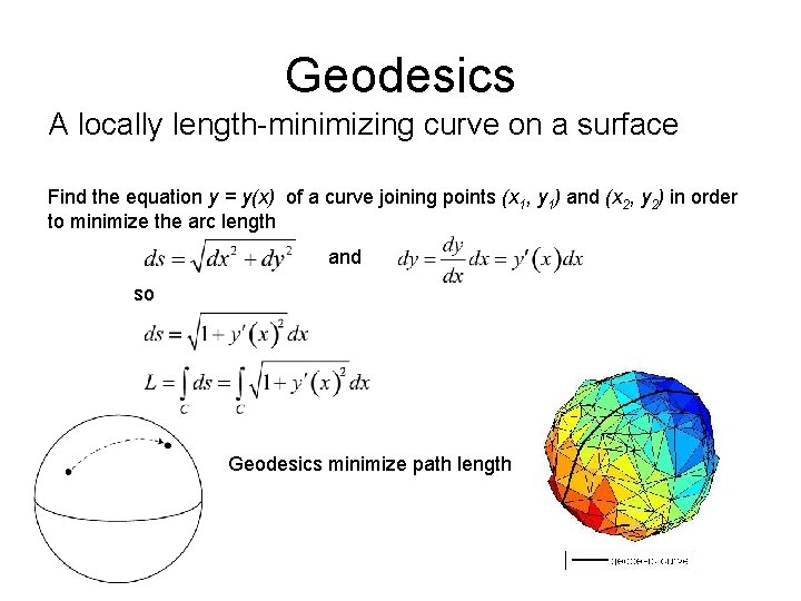 Geodesics A locally length-minimizing curve on a surface Find the equation y = y(x)