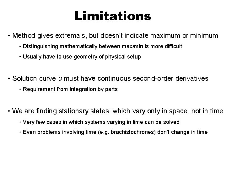 Limitations • Method gives extremals, but doesn’t indicate maximum or minimum • Distinguishing mathematically