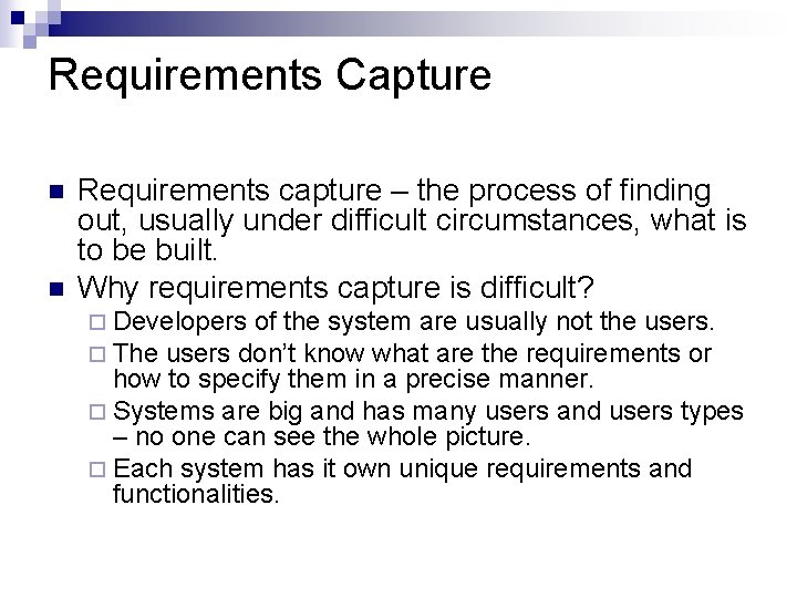 Requirements Capture n n Requirements capture – the process of finding out, usually under