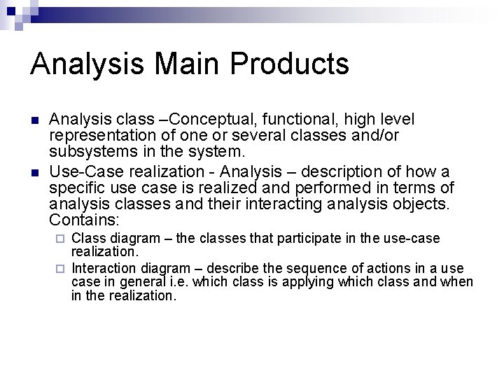 Analysis Main Products n n Analysis class –Conceptual, functional, high level representation of one