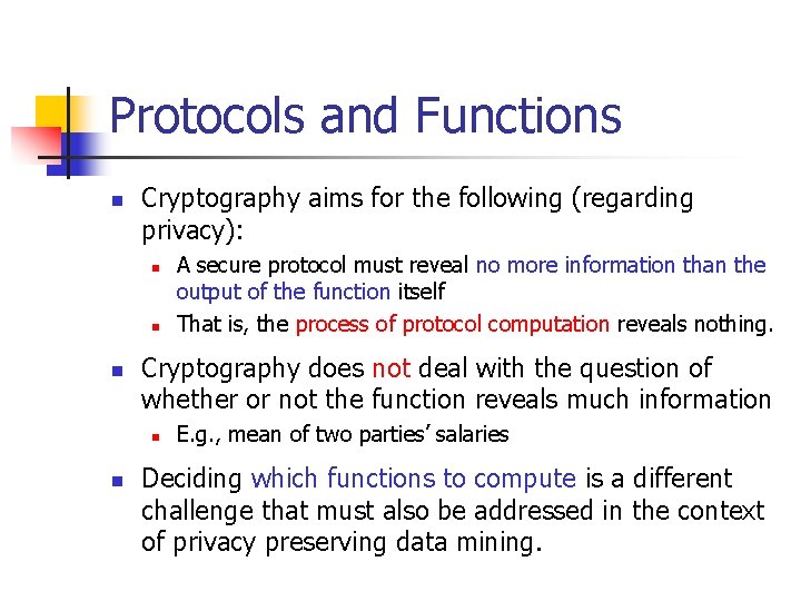 Protocols and Functions n Cryptography aims for the following (regarding privacy): n n n