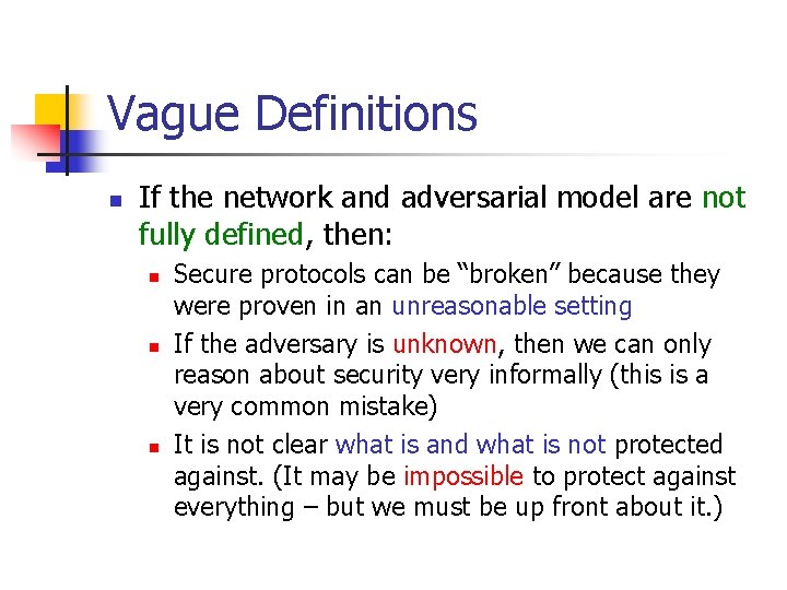 Vague Definitions n If the network and adversarial model are not fully defined, then: