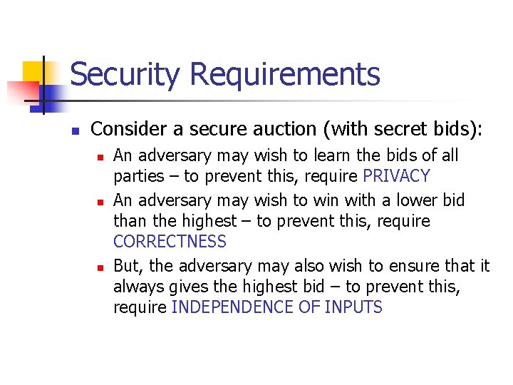 Security Requirements n Consider a secure auction (with secret bids): n n n An