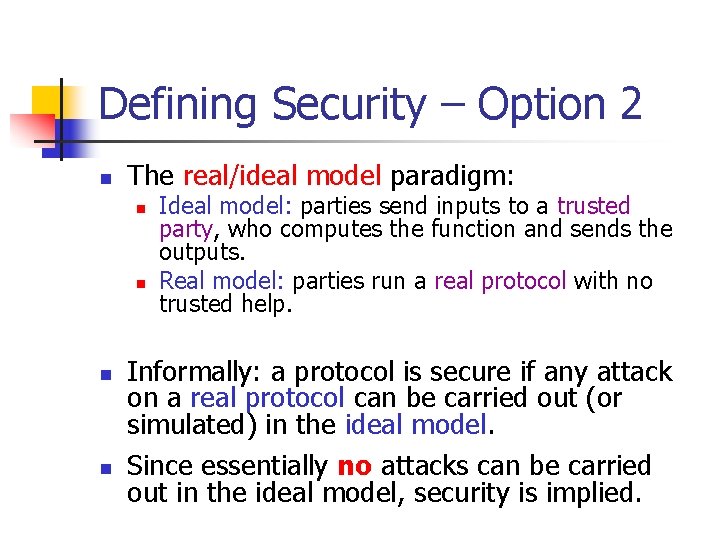 Defining Security – Option 2 n The real/ideal model paradigm: n n Ideal model: