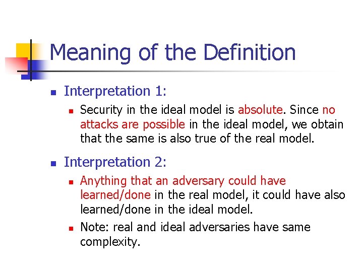 Meaning of the Definition n Interpretation 1: n n Security in the ideal model