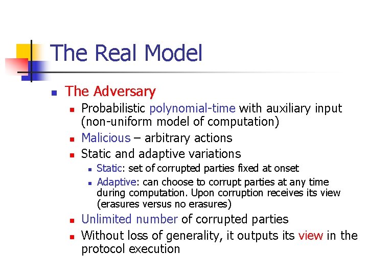 The Real Model n The Adversary n n n Probabilistic polynomial-time with auxiliary input