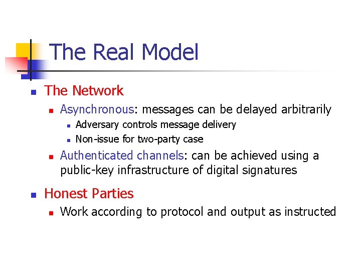 The Real Model n The Network n Asynchronous: messages can be delayed arbitrarily n