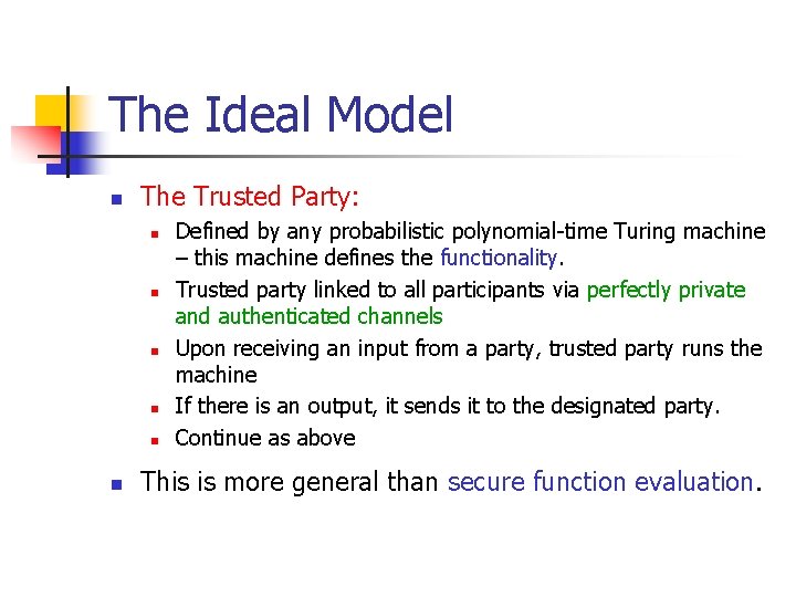 The Ideal Model n The Trusted Party: n n n Defined by any probabilistic