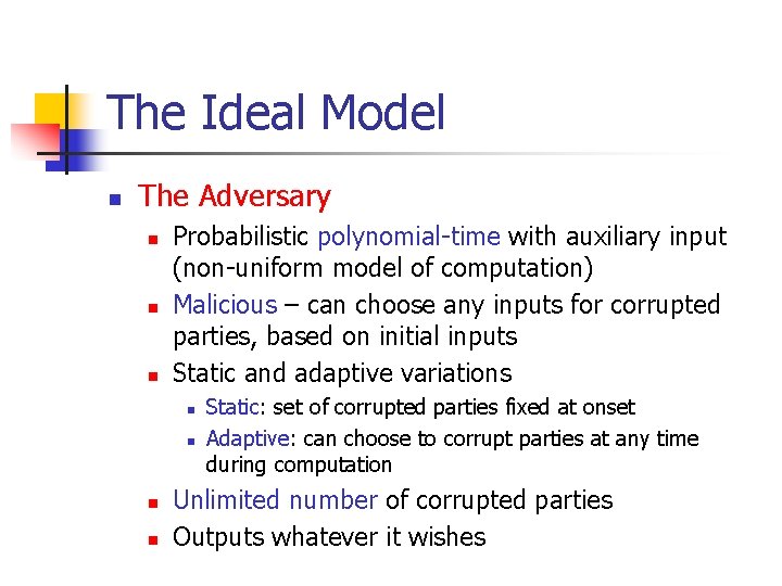 The Ideal Model n The Adversary n n n Probabilistic polynomial-time with auxiliary input