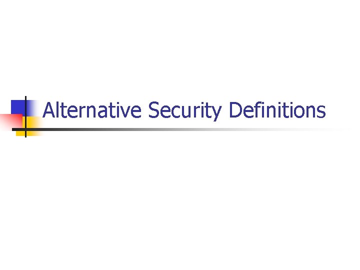 Alternative Security Definitions 