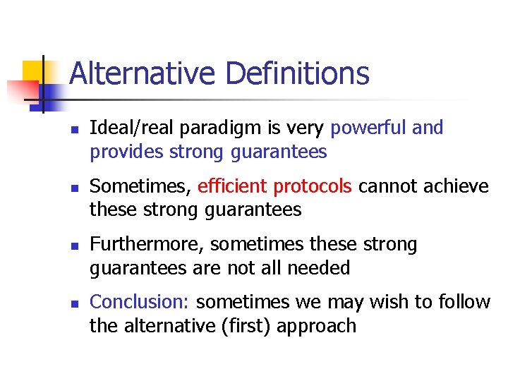 Alternative Definitions n n Ideal/real paradigm is very powerful and provides strong guarantees Sometimes,