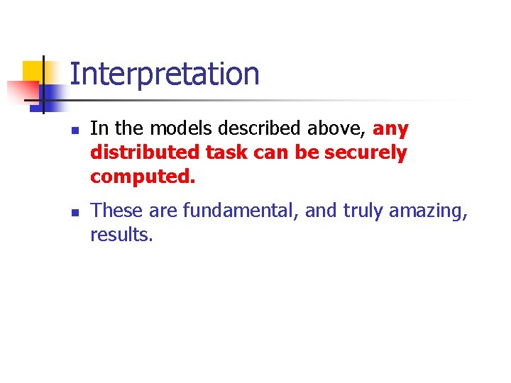 Interpretation n n In the models described above, any distributed task can be securely