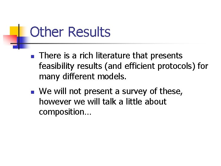 Other Results n n There is a rich literature that presents feasibility results (and