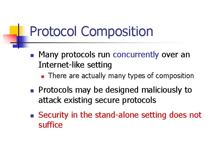Protocol Composition n Many protocols run concurrently over an Internet-like setting n n n