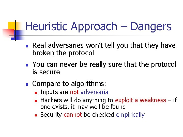 Heuristic Approach – Dangers n n n Real adversaries won’t tell you that they