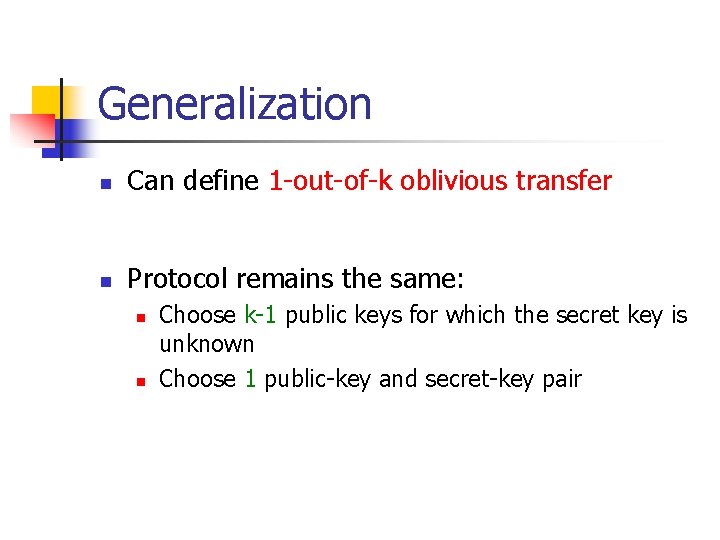 Generalization n Can define 1 -out-of-k oblivious transfer n Protocol remains the same: n