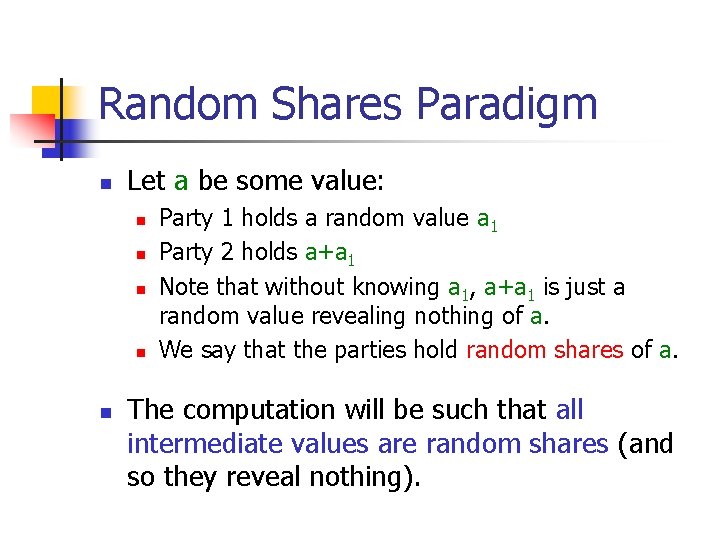 Random Shares Paradigm n Let a be some value: n n n Party 1