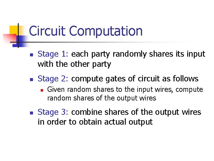 Circuit Computation n n Stage 1: each party randomly shares its input with the