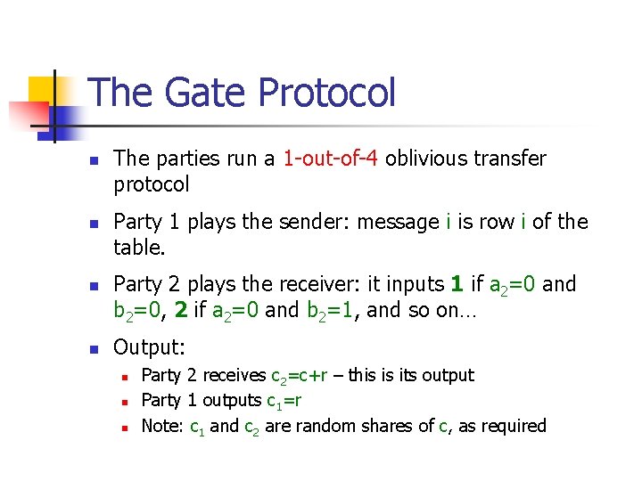 The Gate Protocol n n The parties run a 1 -out-of-4 oblivious transfer protocol