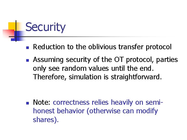 Security n n n Reduction to the oblivious transfer protocol Assuming security of the