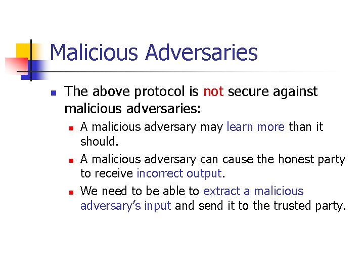 Malicious Adversaries n The above protocol is not secure against malicious adversaries: n n