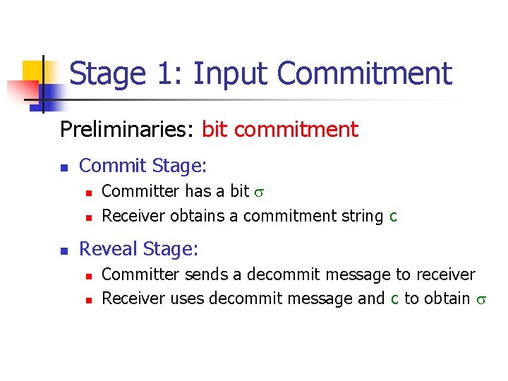 Stage 1: Input Commitment Preliminaries: bit commitment n Commit Stage: n n n Committer