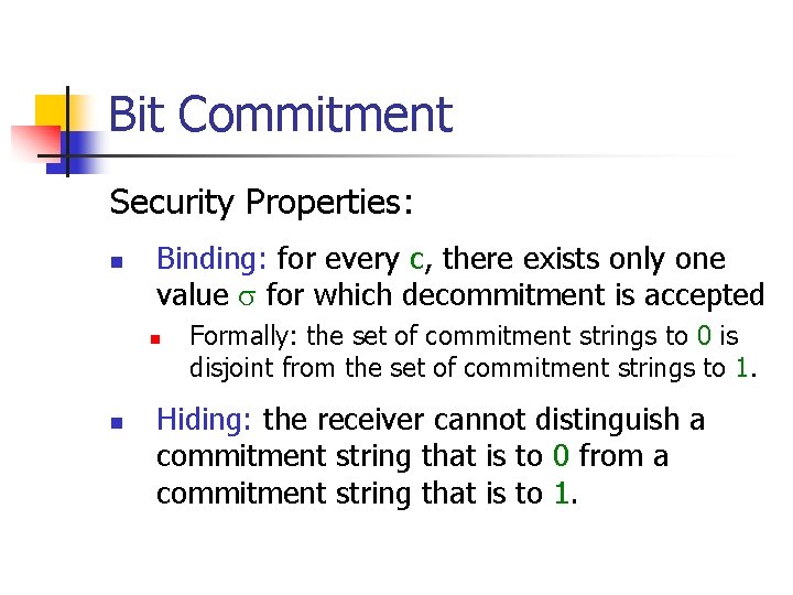 Bit Commitment Security Properties: n Binding: for every c, there exists only one value