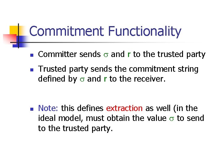 Commitment Functionality n n n Committer sends and r to the trusted party Trusted