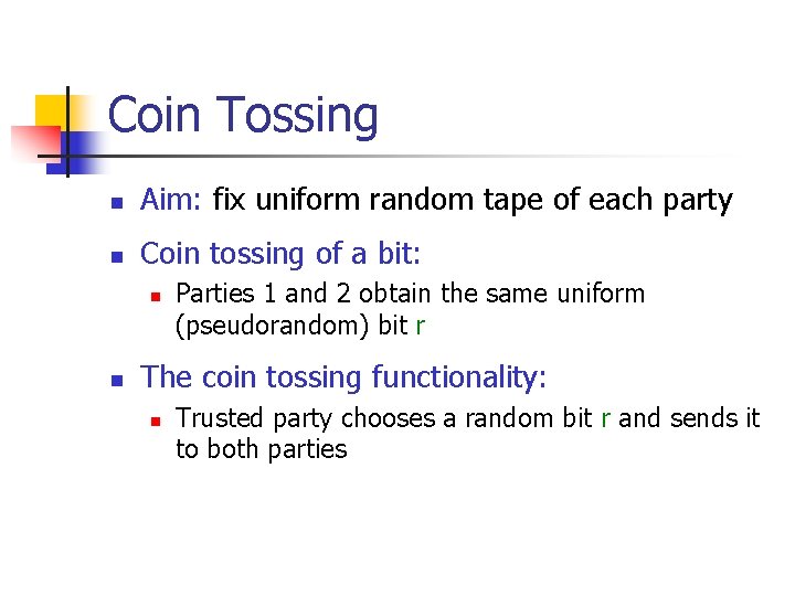 Coin Tossing n Aim: fix uniform random tape of each party n Coin tossing